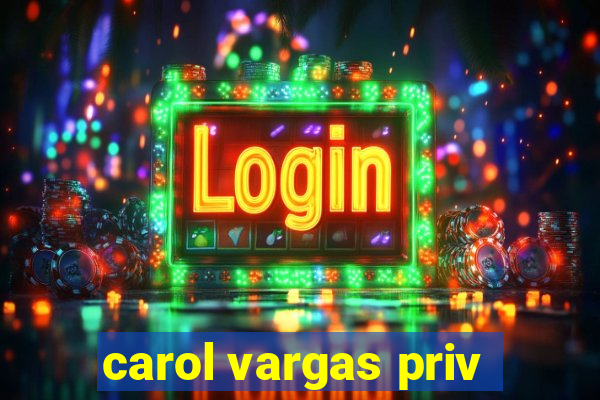 carol vargas priv