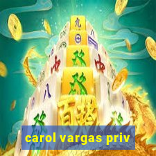 carol vargas priv
