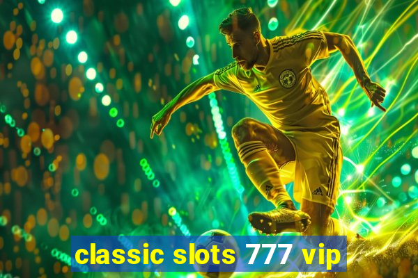 classic slots 777 vip