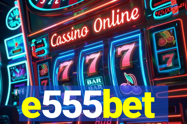 e555bet