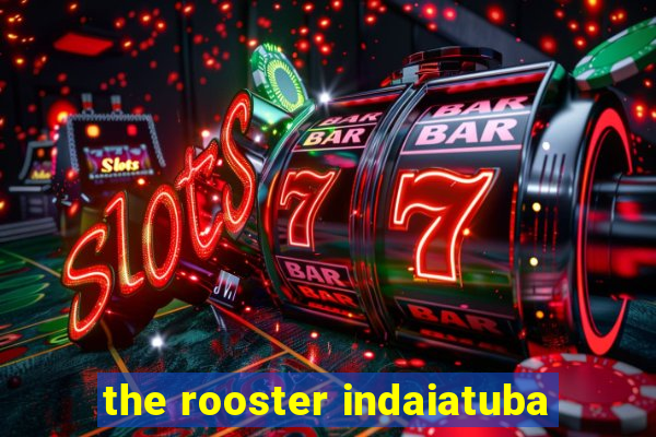 the rooster indaiatuba