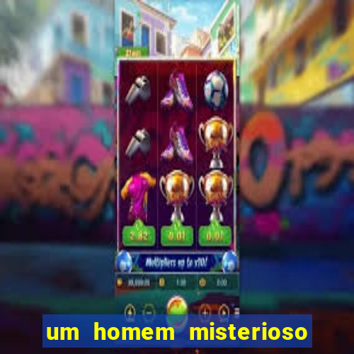 um homem misterioso filme completo dublado