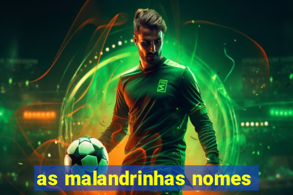 as malandrinhas nomes