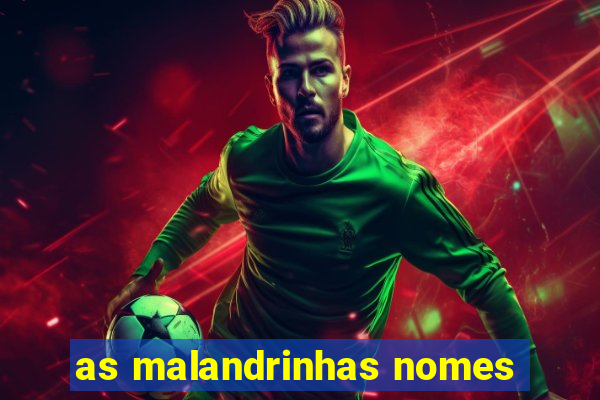 as malandrinhas nomes