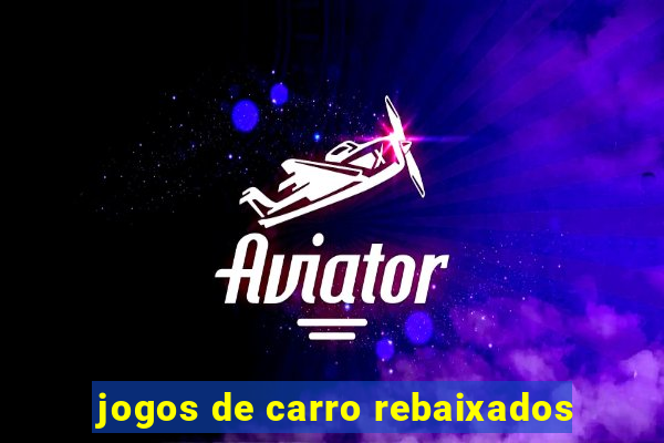 jogos de carro rebaixados