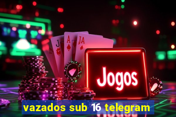 vazados sub 16 telegram