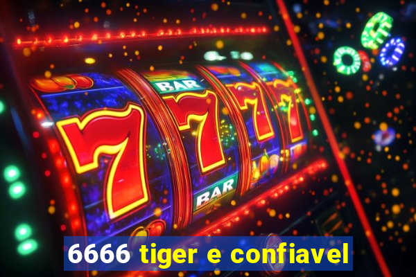 6666 tiger e confiavel