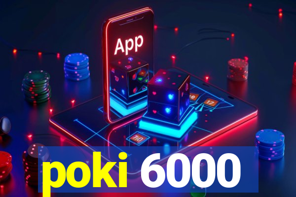 poki 6000