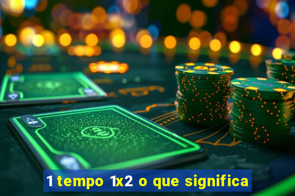 1 tempo 1x2 o que significa