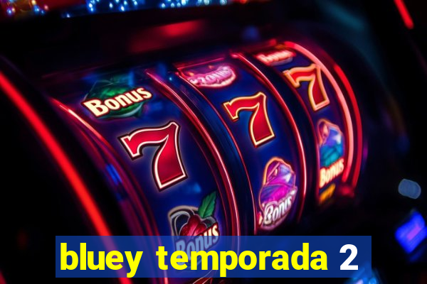 bluey temporada 2