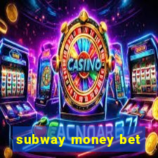 subway money bet