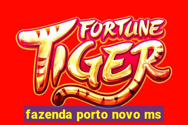 fazenda porto novo ms