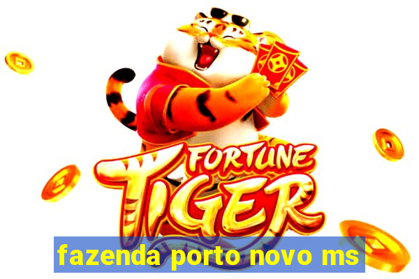 fazenda porto novo ms
