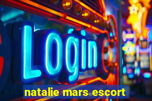 natalie mars escort