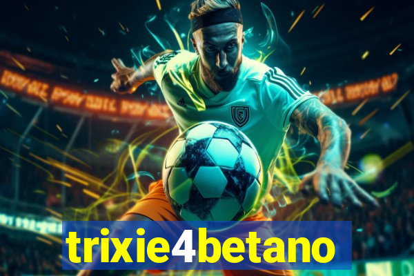 trixie4betano
