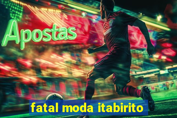 fatal moda itabirito