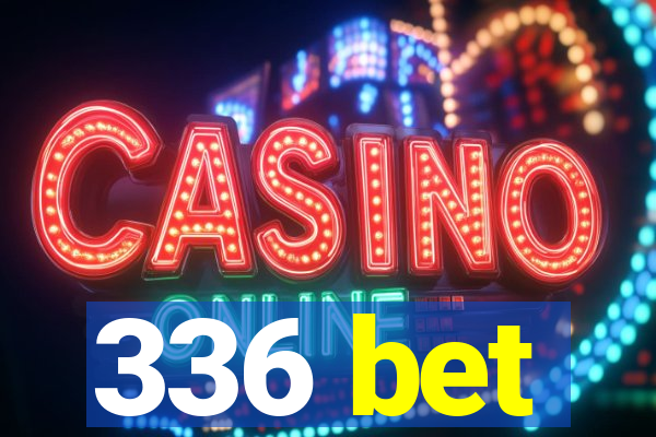 336 bet