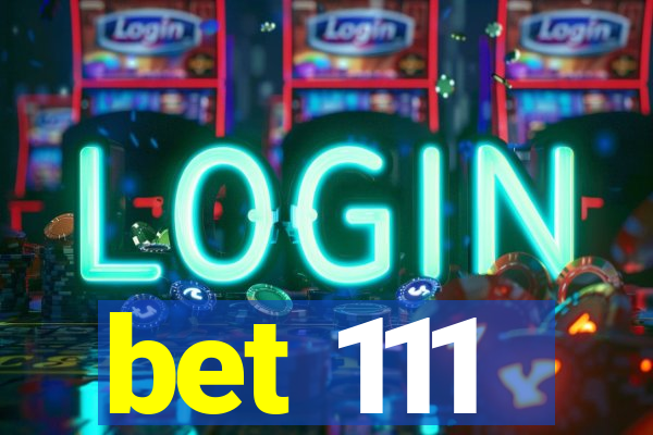 bet 111