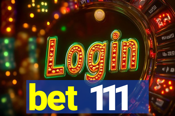 bet 111