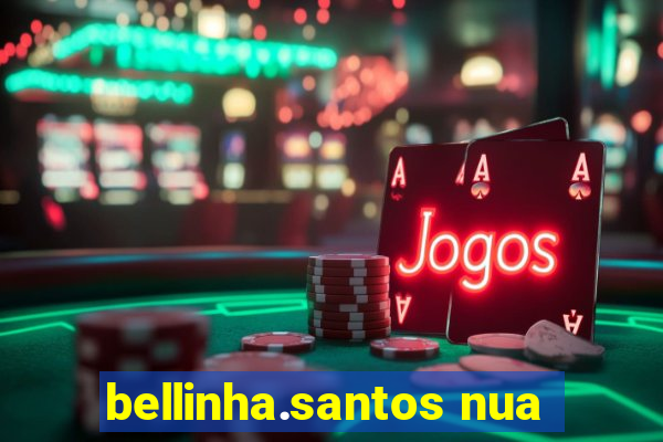 bellinha.santos nua