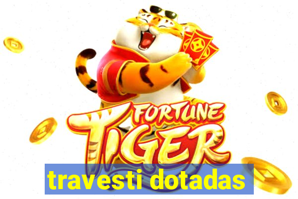 travesti dotadas