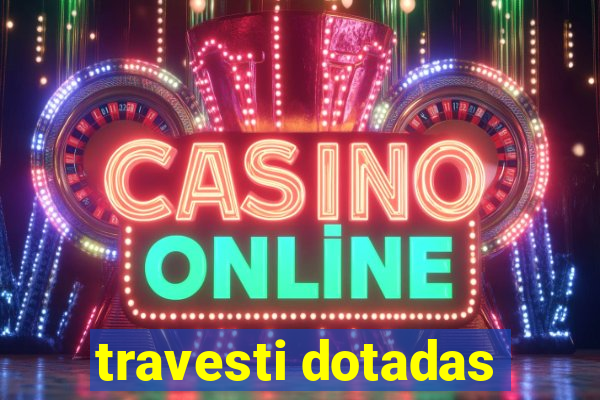 travesti dotadas