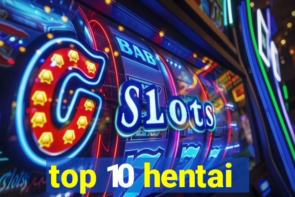 top 10 hentai