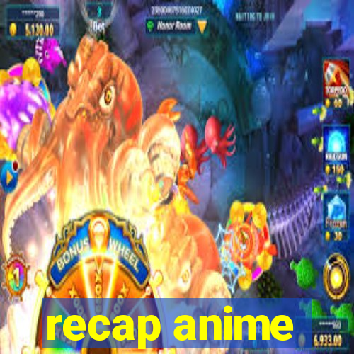 recap anime