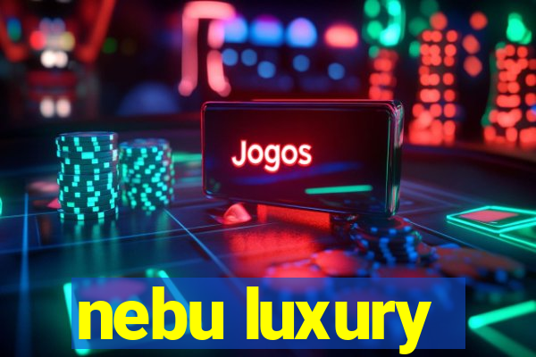 nebu luxury