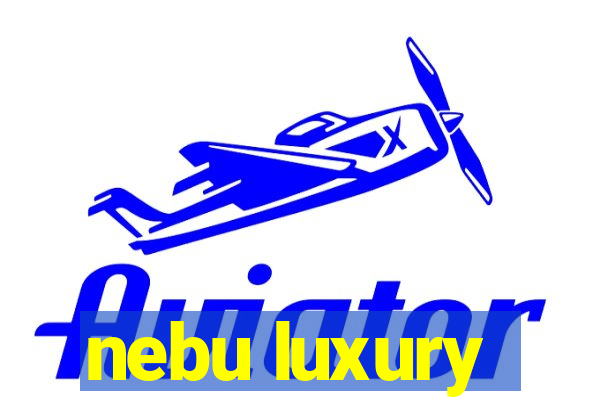 nebu luxury