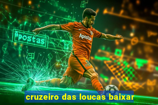 cruzeiro das loucas baixar