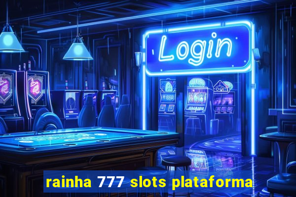 rainha 777 slots plataforma