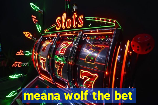 meana wolf the bet