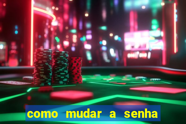 como mudar a senha de saque do jogo do tigre
