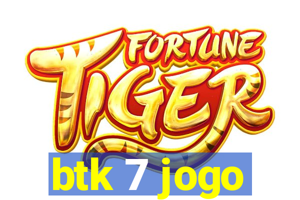 btk 7 jogo
