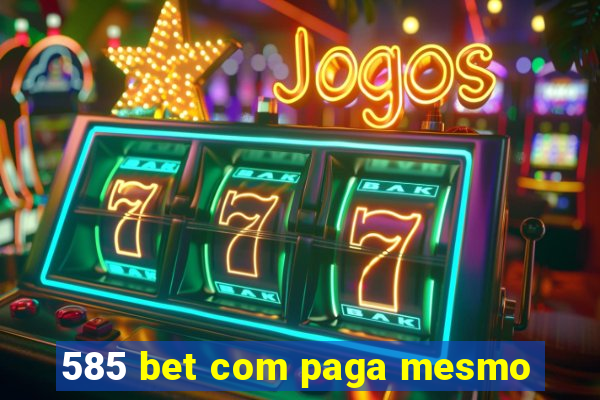 585 bet com paga mesmo