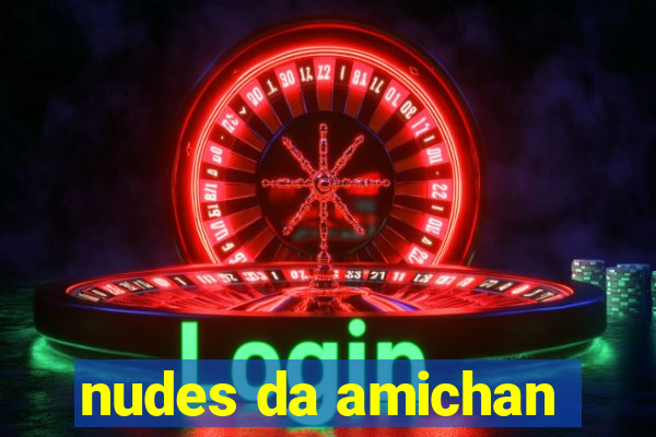 nudes da amichan