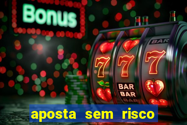 aposta sem risco bet 365