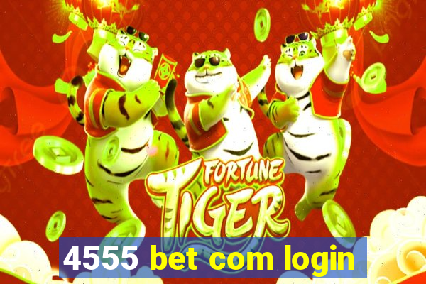 4555 bet com login