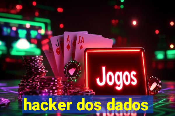 hacker dos dados