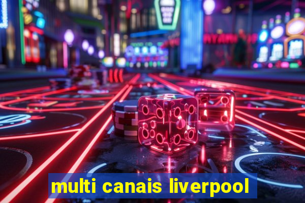 multi canais liverpool