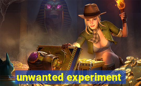 unwanted experiment