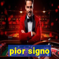 pior signo