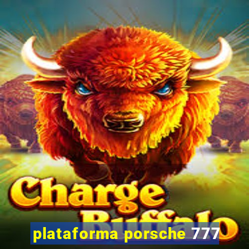 plataforma porsche 777