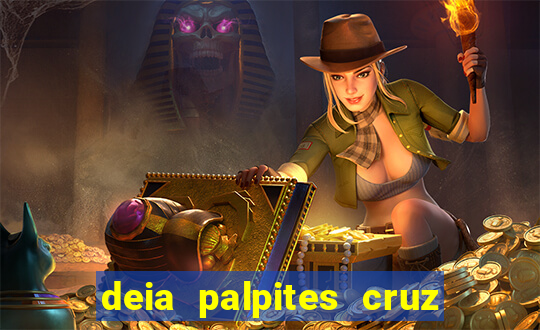 deia palpites cruz do dia