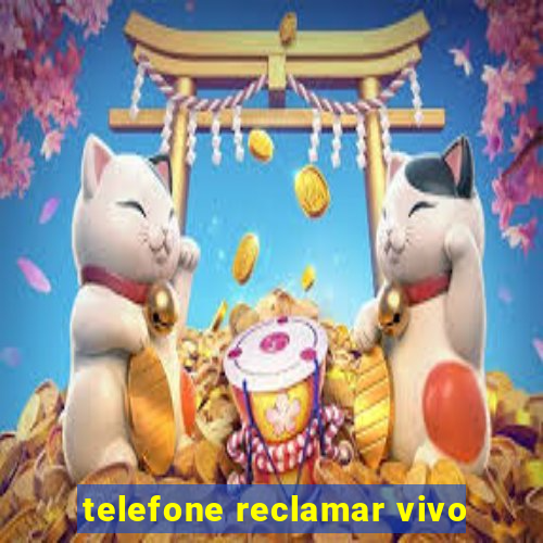 telefone reclamar vivo
