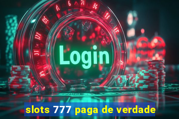 slots 777 paga de verdade