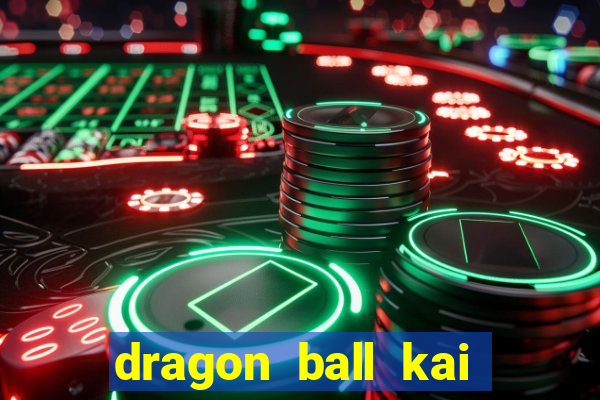dragon ball kai legendado download