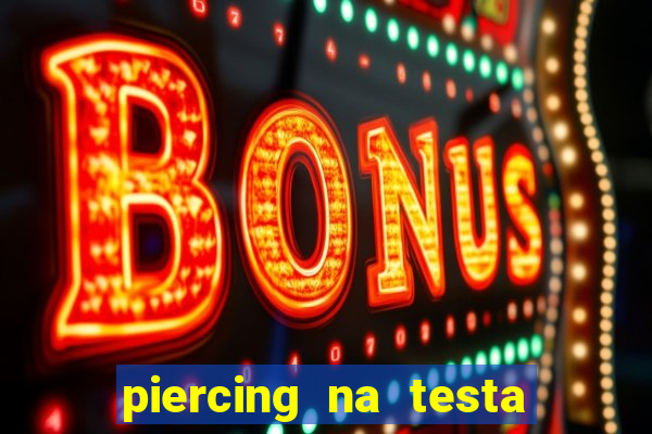piercing na testa de baixo