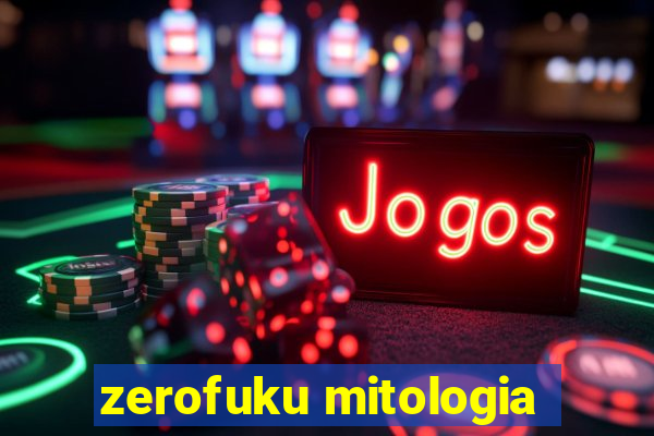 zerofuku mitologia